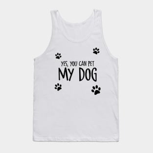 Yes, You Can Pet My Dog Tank Top